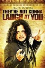 Watch Felipe Esparza The're Not Gonna Laugh At You 5movies