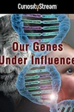 Watch Our Genes Under Influence 5movies