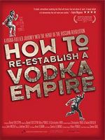 Watch How to Re-Establish a Vodka Empire 5movies