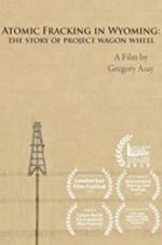 Watch Atomic Fracking in Wyoming: The Story of Project Wagon Wheel 5movies