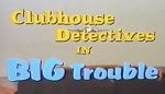Watch Clubhouse Detectives in Big Trouble 5movies