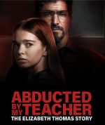 Watch Abducted by My Teacher: The Elizabeth Thomas Story 5movies