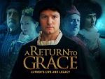 Watch A Return to Grace: Luther\'s Life and Legacy (Video 2017) 5movies