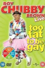 Watch Roy Chubby Brown Too Fat To Be Gay 5movies