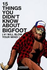 Watch 15 Things You Didn\'t Know About Bigfoot (#1 Will Blow Your Mind) 5movies