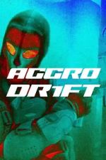 Watch Aggro Dr1ft 5movies