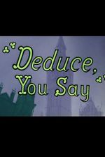Watch Deduce, You Say (Short 1956) 5movies