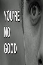 Watch Youre No Good 5movies