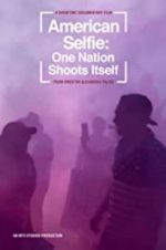 Watch American Selfie: One Nation Shoots Itself 5movies