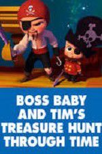 Watch The Boss Baby and Tim\'s Treasure Hunt Through Time 5movies