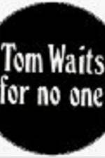 Watch Tom Waits for No One 5movies