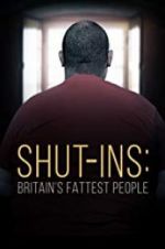 Watch Shut-ins: Britain\'s Fattest People 5movies