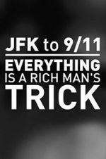 Watch JFK to 9/11: Everything Is a Rich Man\'s Trick 5movies