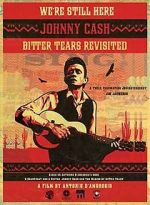 Watch We're Still Here: Johnny Cash's Bitter Tears Revisited 5movies