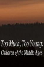 Watch Too Much, Too Young: Children of the Middle Ages 5movies