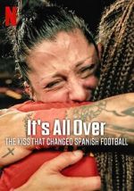 Watch It\'s All Over: The Kiss That Changed Spanish Football 5movies