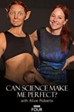 Watch Can Science Make Me Perfect? With Alice Roberts 5movies