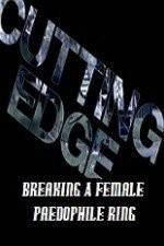 Watch Cutting Edge Breaking A Female Paedophile Ring 5movies