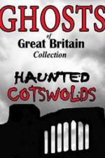 Watch Ghosts of Great Britain Collection: Haunted Cotswolds 5movies