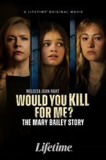 Watch Would You Kill for Me? The Mary Bailey Story 5movies