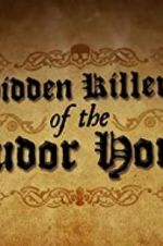 Watch Hidden Killers of the Tudor Home 5movies