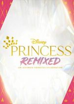 Watch Disney Princess Remixed - An Ultimate Princess Celebration (TV Special 2021) 5movies