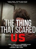Watch The Thing That Scared Us 5movies