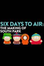 Watch 6 Days to Air The Making of South Park 5movies