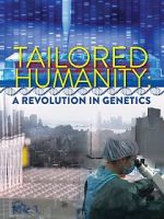 Watch Tailored Humanity: A Revolution in Genetics 5movies