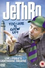 Watch Jethro: Too Late to Grow Up 5movies