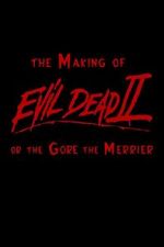Watch The Making of \'Evil Dead II\' or the Gore the Merrier 5movies