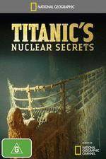 Watch National Geographic Titanics Nuclear Secrets 5movies