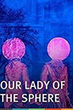 Watch Our Lady of the Sphere 5movies