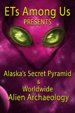 Watch ETs Among Us Presents: Alaska\'s Secret Pyramid and Worldwide Alien Archaeology 5movies