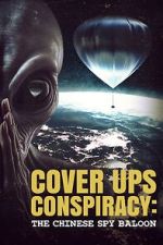 Watch Cover Ups Conspiracy: The Chinese Spy Balloon 5movies