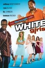 Watch I'm Through with White Girls 5movies