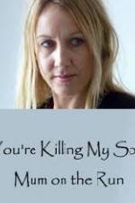 Watch You're Killing My Son - The Mum Who Went on the Run 5movies