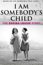 Watch I Am Somebody\'s Child: The Regina Louise Story 5movies