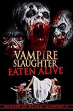 Watch Vampire Slaughter: Eaten Alive 5movies