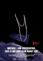 Watch Mother, I Am Suffocating. This Is My Last Film About You. 5movies
