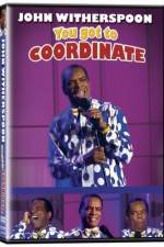 Watch John Witherspoon You Got to Coordinate 5movies