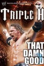 Watch WWE Triple H - That Damn Good 5movies