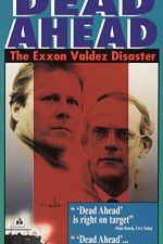 Watch Dead Ahead: The Exxon Valdez Disaster 5movies