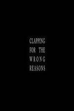 Watch Clapping for the Wrong Reasons 5movies