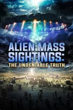 Watch Alien Mass Sightings: The Undeniable Truth 5movies