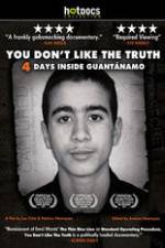 Watch You Dont Like the Truth 4 Days Inside Guantanamo 5movies