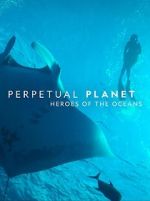 Watch Perpetual Planet: Heroes of the Oceans 5movies