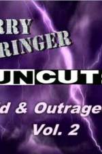 Watch Jerry Springer Wild  and Outrageous Vol 2 5movies