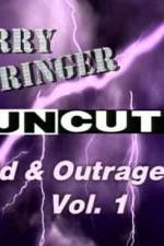 Watch Jerry Springer Wild and Outrageous Vol 1 5movies