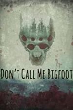 Watch Don\'t Call Me Bigfoot 5movies